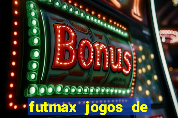 futmax jogos de hoje ao vivo